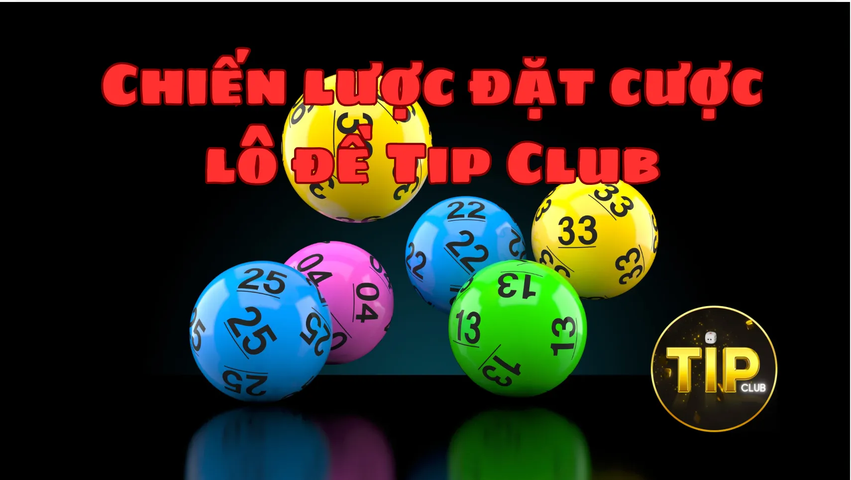 Bí quyết chơi lô đề Tip Club hiệu quả