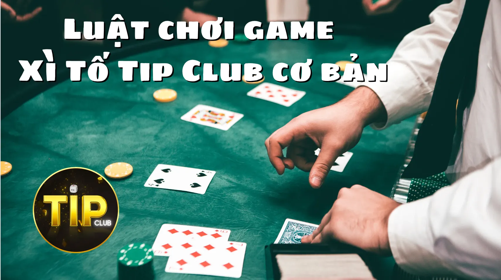 Người chơi cần nắm luật của xì tố Tip Club