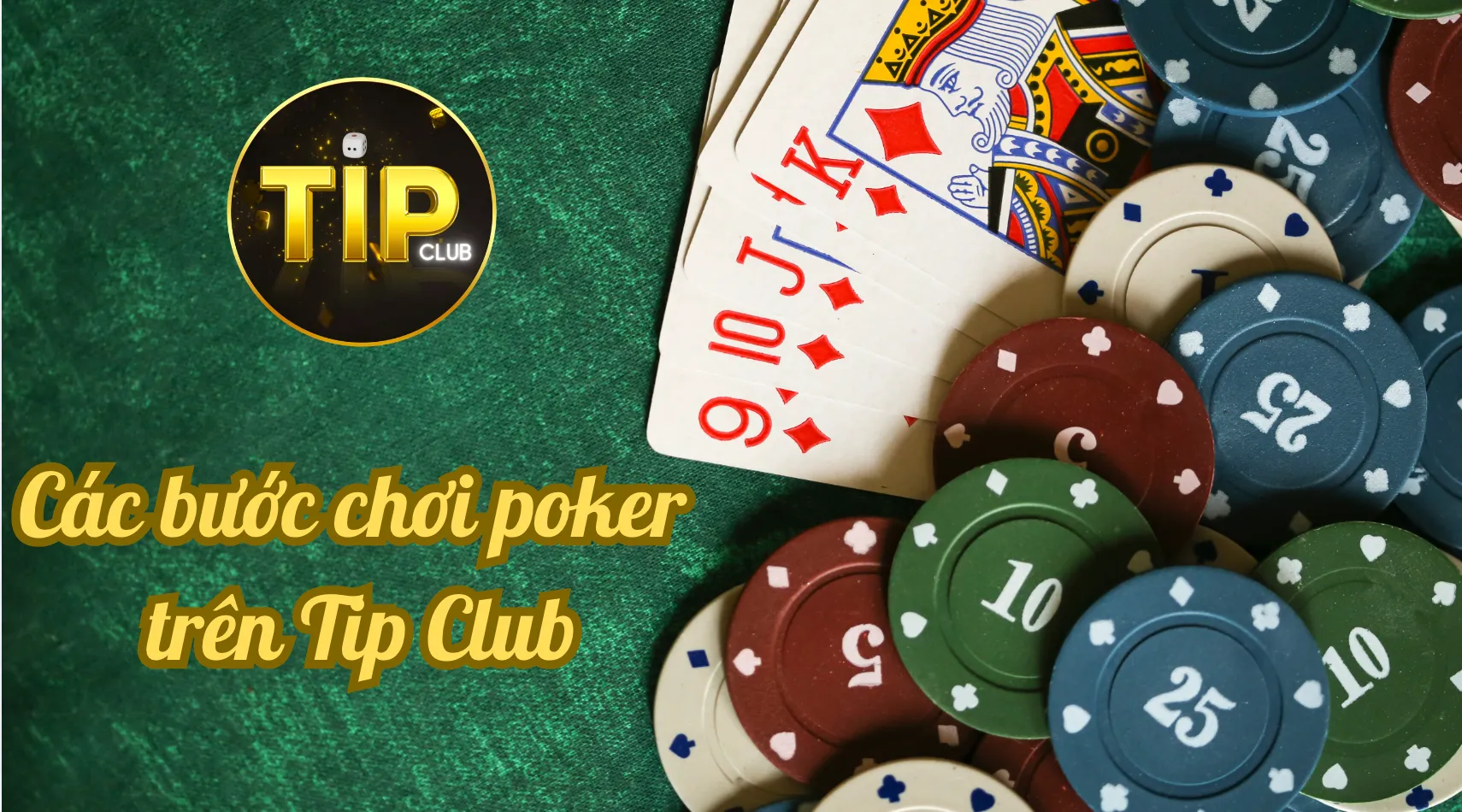 Hướng dẫn các bước chơi poker trên Tip Club